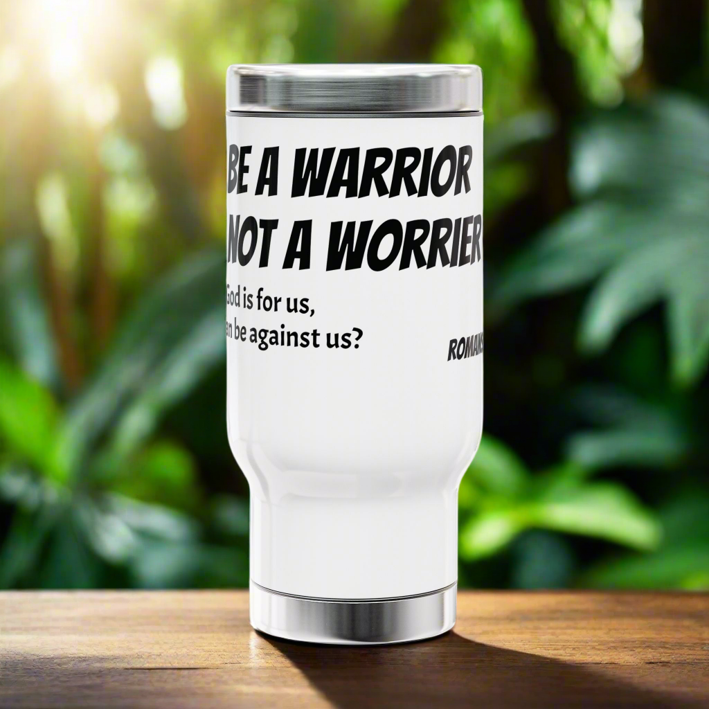 Travel Mug - Be a Warrior, Not a Worrier 14oz Tumbler